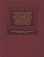 The African Slave Trade: The Secret Purpose Of The Insurgents To Revive It. No Treaty Stipulations Against The Slave Trade T