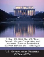 S. Hrg. 106-1003: The Aol/time Warner Merger: Competition And Consumer Choice In Broad-band Internet Services And Tec