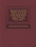 The Journey Of Coronado, 1540-1542, From The City Of Mexico To The Grand Canon Of The Colorado And The Buffalo Plains Of Texas, Ka