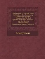 Vade Mecum F?r Lustige Leute, Enthaltend Eine Sammlung Angenehmer Scherze, Witziger Einf?lle Und Spaszhafter Kurzer Historien, Aus