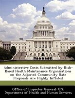 Administrative Costs Submitted By Risk-based Health Maintenance Organizations On The Adjusted Community Rate Proposals Are Highly