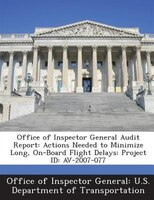 Office Of Inspector General Audit Report: Actions Needed To Minimize Long, On-board Flight Delays: Project Id: Av-2007-077