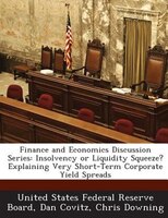 Finance And Economics Discussion Series: Insolvency Or Liquidity Squeeze? Explaining Very Short-term Corporate Yield Spreads
