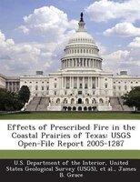 Effects Of Prescribed Fire In The Coastal Prairies Of Texas: Usgs Open-file Report 2005-1287