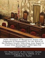 Public Acceptance Of Management Actions And Judgments Of Responsibility For The Wolves Of The Southern Greater Yellowstone Area: R
