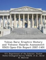 Volcan Baru: Eruptive History And Volcano: Hazards Assessment: Usgs Open-file Report 2007-1401