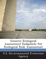 Generic Ecological Assessment Endpoints For Ecological Risk Assessment
