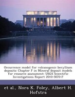 Occurrence Model For Volcanogenic Beryllium Deposits: Chapter F In Mineral Deposit Models For Resource Assessment: Usgs Scientific
