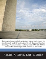 Estimated Suspended-sediment Loads And Yields In The French And Brandywine Creek Basins, Chester County, Pennsylvania, Water Years