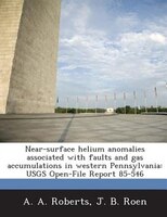 Near-surface Helium Anomalies Associated With Faults And Gas Accumulations In Western Pennsylvania: Usgs Open-file Report 85-546