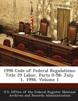 1998 Code Of Federal Regulations: Title 29 Labor, Parts 0-98: July 1, 1998, Volume 1