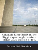 Columbia River Basalt In The Riggins Quadrangle, Western Idaho: Usgs Bulletin 1141-l