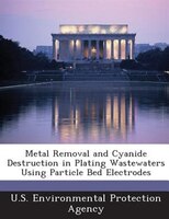 Metal Removal And Cyanide Destruction In Plating Wastewaters Using Particle Bed Electrodes