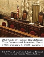 2000 Code Of Federal Regulations: Title Commercial Practices, Parts 0-999: January 1, 2000, Volume 1
