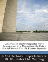 Analysis Of Electromagnetic Wave Propagation In A Magnetized Re-entry Plasma Sheath Via The Kinetic Equation