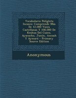 Vocabulario Polfglota Incaico: Comprende Mßs De 12,000 Voces Castellanas Y 100,000 De Keshua Del Cuzco, Ayacucho, Junfn,