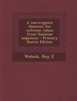 A Convergence Theorem For Extreme Values From Gaussian Sequences - Primary Source Edition