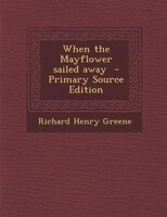 When The Mayflower Sailed Away  - Primary Source Edition