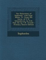 The Philoctetes Of Sophocles, With Engl. Notes, Tr. From The Germ. Of F.w. Schneidewin, By R.b. Paul. Ed. By T.k. Arnold - Primary