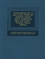 Compositionen Der In Dem Ersten Theile Der Gedichte Meines Vaters Enthaltenen Oden Und Lieder. - Primary Source Edition