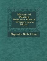 Memoirs Of Maharaja Nubkissen Bahadur  - Primary Source Edition