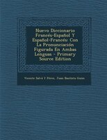 Nuevo Diccionario Francés-español Y Español-francés: Con La Pronunciación Figurada En Ambas Lenguas -