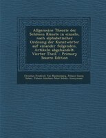 Allgemeine Theorie Der Schönen Künste In Einzeln, Nach Alphabetischer Ordnung Der Kunstwörter Auf Einander