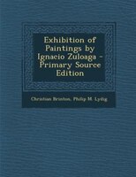 Exhibition Of Paintings By Ignacio Zuloaga - Primary Source Edition