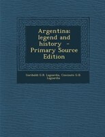 Argentina; Legend And History  - Primary Source Edition