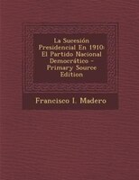 La Sucesión Presidencial En 1910: El Partido Nacional 