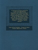 Le Prieuré De Saint-amand De L&apos;ordre Des Bénédictins, Dépendant De L&apos;abbaye De Saint-martin,