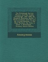 The Pittsburgh Survey: Women And The Trades, Pittsburgh, 1907-1908, By Elizabeth Beardsley Butler. 2. Work-accidents And T