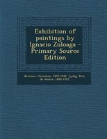 Exhibition Of Paintings By Ignacio Zuloaga - Primary Source Edition