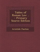 Tables Of Roman Law .. - Primary Source Edition