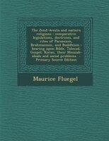The Zend-avesta And Eastern Religions: Comparative Legislations, Doctrines, And Rites Of Parseeism, Brahmanism, And Buddhism ; Bea