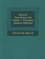 Sylvie: Souvenirs Du Valois - Primary Source Edition