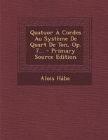 Quatuor À Cordes Au Système De Quart De Ton, Op. 7...