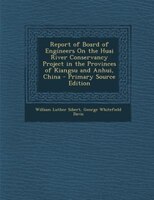 Report Of Board Of Engineers On The Huai River Conservancy Project In The Provinces Of Kiangsu And Anhui, China - Primary Source E