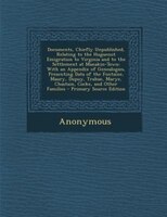 Documents, Chiefly Unpublished, Relating To The Huguenot Emigration To Virginia And To The Settlement At Manakin-town: With An App