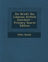 Die Briefe Des Libanius Zeitlich Geordnet - Primary Source Edition