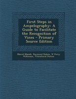 First Steps In Ampelography: A Guide To Facilitate The Recognition Of Vines - Primary Source Edition