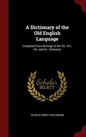 A Dictionary of the Old English Language: Compiled From 