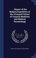 ...Report of the Malaria Expedition of the Liverpool School 