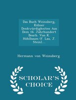 Das Buch Weinsberg, Kölner Denkwürdigkeiten Aus Dem 16. Jahrhundert Bearb. Von K. Höhlbaum (f. Lau, J. Stein).... -