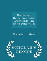 Das Forum Romanum: Seine Geschichte und seine Denkmäler - 