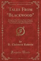 9781334152177 - H. Chalmers Roberts: Tales From "Blackwood": Being the Most Famous Series of Stories Ever Published, Especially Selected From That - كتاب