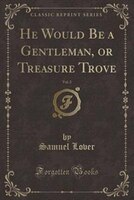 9781334152351 - Samuel Lover: He Would Be a Gentleman, or Treasure Trove, Vol. 2 (Classic Reprint) - كتاب