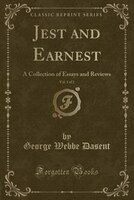 9781334152726 - George Webbe Dasent: Jest and Earnest, Vol. 1 of 2: A Collection of Essays and Reviews (Classic Reprint) - كتاب