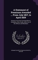 9781358147388 - Boston Humane Society Of Massachusetts: A Statement of Premiums Awarded ... From July 1817, to April 1829: Extracts From the Correspondence, Schedule of the Funds, and a - كتاب