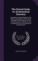 9781358147852 - Church Of England: The Clerical Guide, Or, Ecclesiastical Directory: Containing a Complete Register of the Dignities and Benefices of the Church of E - كتاب